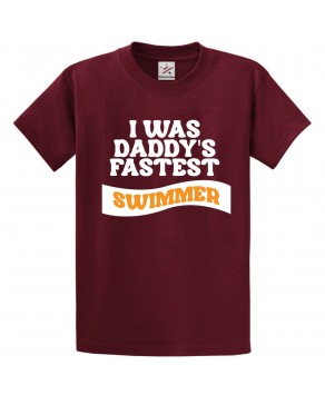 I Was Daddy's Fastest Swimmer Funny Unisex Classic Kids and Adults T-Shirt